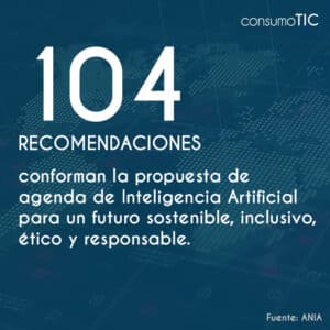 104 recomendaciones conforman la propuesta de agenda de Inteligencia Artificial para un futuro sostenible, inclusivo, ético y responsable.